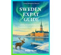 Sweden Expat Guide: Living Beyond Lagom: Thriving in the Land of Balance