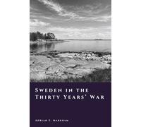 Sweden in the Thirty Years’ War: Faith, Fire, and Empire