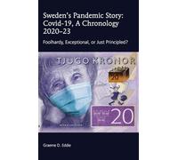 Sweden’s Pandemic Story: Covid-19, A Chronology 2020-23: Foolhardy, Exceptional, or Just Principled?