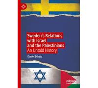 Sweden’s Relations With Israel and the Palestinians: An Untold History