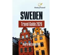 Sweden Travel Guide 2026: Discover Stockholm, Lapland and the Archipelago with Nature, Culture and Local Secrets for Smart Travelers