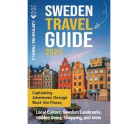 Sweden Travel Guide: Captivating Adventures Through Must-See Places, Local Culture, Swedish Landmarks, Hidden Gems, Shopping, and More