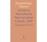 Swedenborg's Mission: Lecture at Massachusetts New=jerusalem Church, 1859