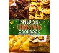 Swedish Christmas Cookbook: Celebrate with Traditional Desserts, Bread, and Cheerful Cocktails to Toast the Season for a Swedish Holiday