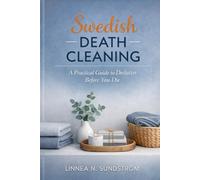 Swedish Death Cleaning: A Practical Guide to Declutter Before You Die