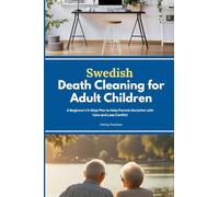 Swedish Death Cleaning for Adult Children: A Beginner's 5-Step Plan to Help Parents Declutter with Care and Less Conflict