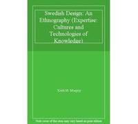 Swedish Design: An Ethnography (Expertise: Cultures and Technologies of Knowledge) - [Livre en VO] Keith M Murphy (Auteur)