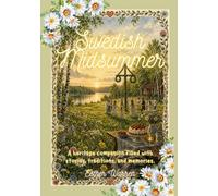 Swedish Midsummer: A heritage companion filled with stories, traditions, and memories.