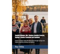 Swedish Wisdom: 200+ Timeless Swedish Proverbs, Sayings & Quotes Translated and Explained: Explore Sweden’s deep life philosophy through sayings that inspire simplicity, honesty, and balance