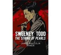 Sweeney Todd The String of Pearls by James Malcolm Rymer James Malcolm Rymer (Auteur)