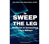 Sweep The Leg: Blueprint To Conquering Life’s Battles