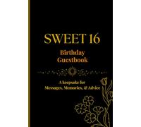 Sweet 16 Birthday Guest Book (Black & Gold Edition): A Keepsake Memory Book for Messages, Memories & Advice