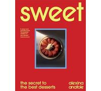Sweet: A Cookbook for Celebrating Life With Flavour, Featuring 80 Recipes For Cosy Morning Treats, Decadent Desserts and Everything in Between