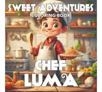 Sweet Adventures of Chef LUMA: 40 Fun Kitchen and Cooking Coloring Pages for Kids Ages 3-8: A Delightful Chef-Themed Coloring Book with Baking, ... - Perfect for Boys and Girls Ages 3-8