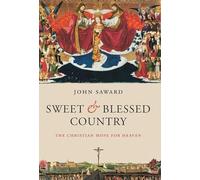 Sweet And Blessed Country: The Christian Hope for Heaven