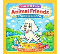Sweet and Cute Animal Friends Coloring Book: Bold and Easy Coloring Pages for Kids and Beginners Relaxing, Fun, and Adorable Animals for Kids, ... Beginners Fun Animal Designs with Thick Lines