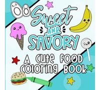 Sweet and Savory: A Simple, Bold, and Easy Relaxing Cute Food Coloring Book for Kids, Teens, and Adults of All Ages with Fruits, Foods, Desserts, and More