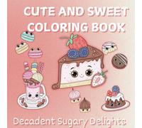 Sweet and Simple Coloring book: coloring book filled will delicious cute sweet desserts
