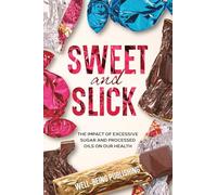 Sweet and Slick: The Impact of Excessive Sugar and Processed Oils on Our Health