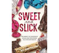 Sweet and Slick: The Impact of Excessive Sugar and Processed Oils on Our Health