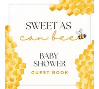 Sweet As Can Bee Baby Shower Guest Book: Gender Neutral Honeybee Celebration Memory Keepsake for Guests to Sign-In, Record Predictions, Newborn ... & Photos/Memories Pages to Welcome New Infant