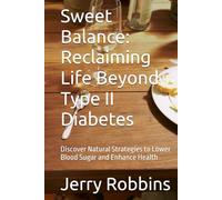 Sweet Balance: Reclaiming Life Beyond Type II Diabetes: Discover Natural Strategies to Lower Blood Sugar and Enhance Health
