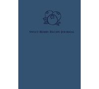 Sweet Berry Recipe Journal: A Clean and Stylish Kitchen Cookbook for Everyday Cooking