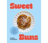 Sweet Buns: 40 Step-by Step Recipes for Cinnamon Buns and More