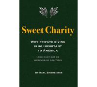 Sweet Charity: Why private giving is so important to America (and must not be wrecked by politics)