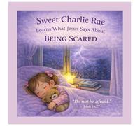Sweet Charlie Rae Learns What Jesus Says About Being Scared: A comforting bedtime story