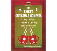 SWEET CHRISTMAS MOMENTS - A Cozy Cookie Recipe & Coloring Book for Seniors: Relax, Bake, and Color your way through the Holiday Season