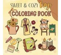 Sweet & Cozy Days: Adult Coloring Book with Hygge Moments, Home Comforts & Self-Care Scenes for Relaxation and Stress Relief | Cute & Easy Designs