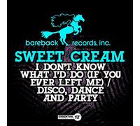 Sweet Cream - I Don't Know What I'd Do (If You Ever Left Me) / Disco, Dance And Party
