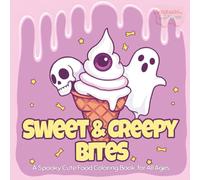 Sweet & Creepy Bites: A Spooky Cute Food Coloring Book For All Ages