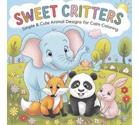 Sweet Critters: Simple and Cute Animal Designs for Calm Coloring Coloring: Simple and Adorable Animal Coloring Pages for Kids - Fun and Relaxing Designs to Inspire Creativity and Calm