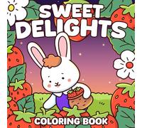 Sweet Delights Coloring Book: Cute Animal Characters and Delicious Desserts Coloring Pages Cozy Hygge Designs for Adults & Kids Relaxation