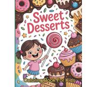 Sweet Desserts Coloring Book: Easy to Color Puddings, Cakes, Donuts, Candies, Ice Creams, Cookies and More For Kids and Adults