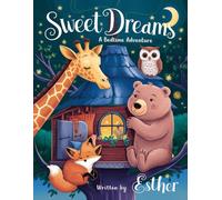 Sweet Dreams: A Bed Time Adventure: Charming Animal Adventures to Soothe Your Child to Sleep