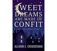 Sweet Dreams Are Made of Confit: A Feline Short Story Short & Sweet (Short Stories & Novellas) - Allison E. Crisostomo - Attic Ebooks - ebook (ePub) - Livre