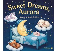 Sweet Dreams Aurora: Personalized Children's Bedtime Story book for Babies & Kids | perfect birthday gift idea for Aurora's | Gentle Rhymes, Sleepy ... Aurora Drift Into Sweet Dreams Every Night.