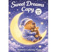 Sweet Dreams Capy: Bedtime Coloring Pages: 50 Relaxing & Cute Capybara Coloring Pages for Kids Ages 4-8 - Moon, Stars, Sleepy Animals, and Calming Nighttime Fun (Activity Book)