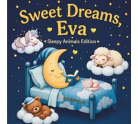 Sweet Dreams Eva: Personalized Children's Bedtime Story book for Babies & Kids | perfect birthday gift idea for Eva's | Gentle Rhymes, Sleepy Animals, ... Eva Drift Into Sweet Dreams Every Night.