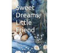 Sweet Dreams, Little Friend: 10 short and soothing bedtime stories for toddlers and preschoolers - with cute animals, gentle lessons, and calming illustrations for kids ages 0-6