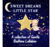 Sweet Dreams Little Star: A Collection of Gentle Bedtime Lullabies