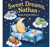 Sweet Dreams Nathan: Personalized Children's Bedtime Story book for Babies & Kids | perfect birthday gift idea for Nathan's | Gentle Rhymes, Sleepy ... Nathan Drift Into Sweet Dreams Every Night.
