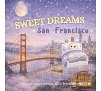 Sweet Dreams, San Francisco: A Gentle Goodnight Journey Around San Francisco