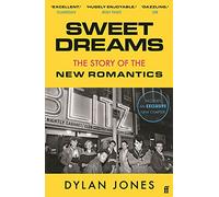 Sweet Dreams: The Story of the New Romantics: From Club Culture to Style Culture
