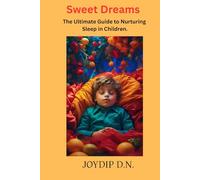 Sweet Dreams: The Ultimate Guide to Children’s Sleep: Peaceful Nights and Bright Mornings for Parents and Kids