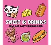 Sweet & Drinks: Coloring Book for Adults and Teens, Featuring Cakes, Candies, Ice Cream, Burger, Pizza, Pastries, Cupcake, Donut for Stress Relief and Relaxation