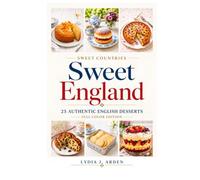 Sweet England: 25 Authentic English Desserts - Full Color Edition